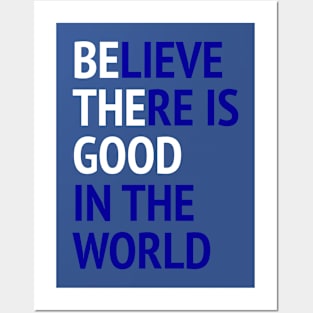 Be The Good - Believe There Is Good In The World Posters and Art